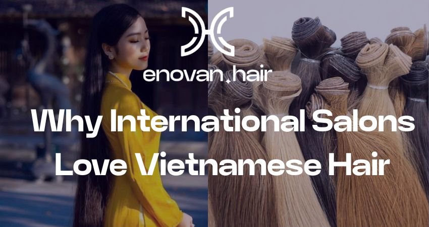 Why International Salons Love Vietnamese Hair